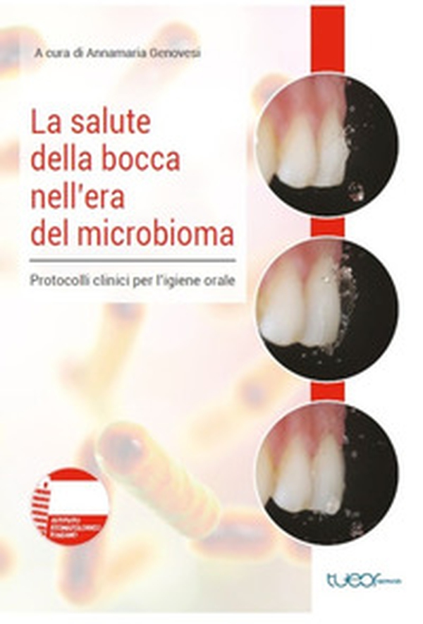 La salute della bocca nell'era del microbioma. Protocolli clinici per l'igiene orale - Librerie.coop La salute della bocca nell'era del microbioma. Protocolli clinici per l'igiene orale - Librerie.coop