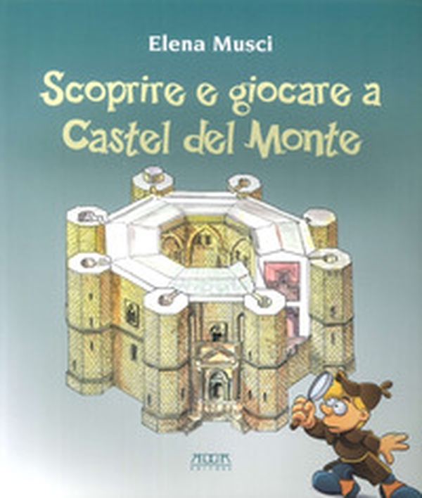 Scoprire e giocare a Castel del Monte. Una guida. Tre giochi completi e uno fai da te per conoscere il castello e il suo paesaggio - Librerie.coop Scoprire e giocare a Castel del Monte. Una guida. Tre giochi completi e uno fai da te per conoscere il castello e il suo paesaggio - Librerie.coop