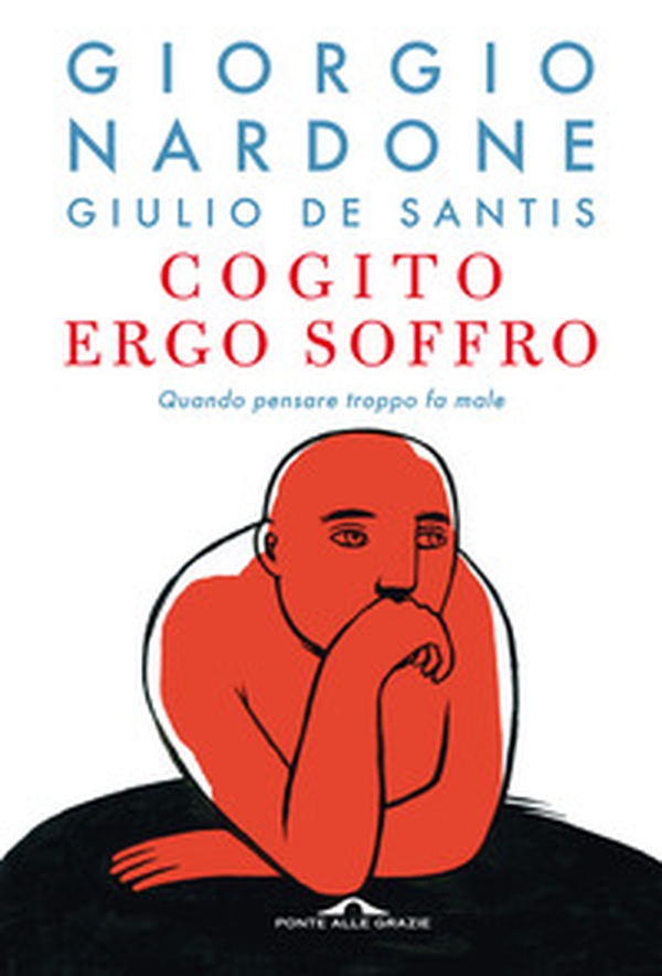 Cogito ergo soffro. Quando pensare troppo fa male - Librerie.coop Cogito ergo soffro. Quando pensare troppo fa male - Librerie.coop