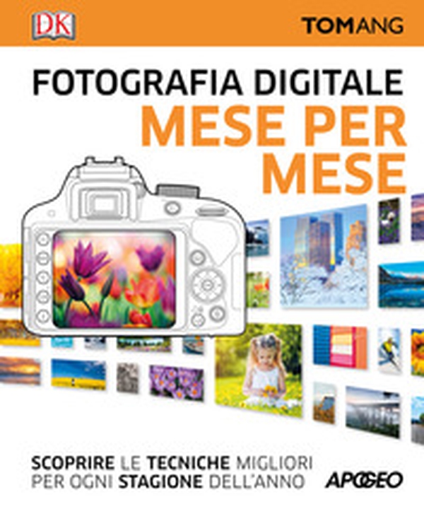 Fotografia digitale. Mese per mese. Scoprire le tecniche migliori per ogni stagione dell'anno - Librerie.coop Fotografia digitale. Mese per mese. Scoprire le tecniche migliori per ogni stagione dell'anno - Librerie.coop