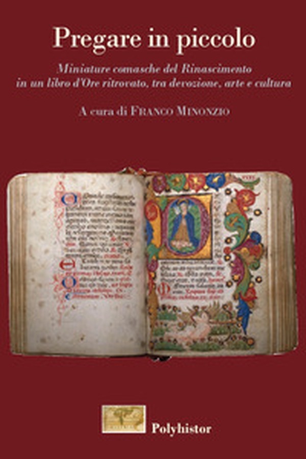 Pregare in piccolo. Miniature comasche del Rinascimento in un Libro d'Ore ritrovato, tra devozione, arte e cultura - Librerie.coop Pregare in piccolo. Miniature comasche del Rinascimento in un Libro d'Ore ritrovato, tra devozione, arte e cultura - Librerie.coop