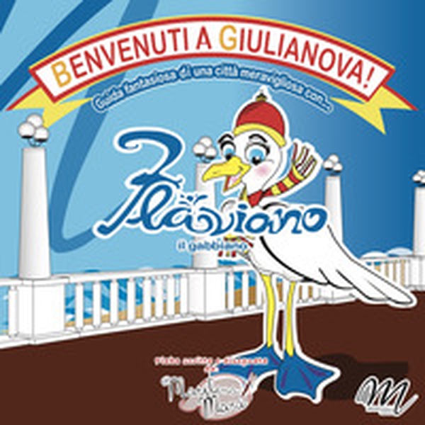 Flaviano il gabbiano. Benvenuti a Giulianova - Librerie.coop Flaviano il gabbiano. Benvenuti a Giulianova - Librerie.coop