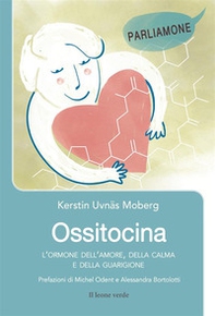 Ossitocina. L'ormone dell'amore, della calma e della guarigione - Librerie.coop