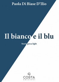 Il bianco e il blu. Storia greca light - Librerie.coop Il bianco e il blu. Storia greca light - Librerie.coop