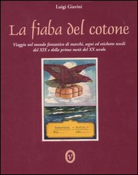 La fiaba del cotone. Viaggio nel mondo fantastico di marchi, segni ed etichette tessili del XIX e della prima metà del XX secolo. Ediz. italiana e inglese - Librerie.coop