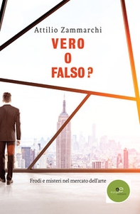 Vero o falso? Frodi e misteri nel mercato dell'arte - Librerie.coop