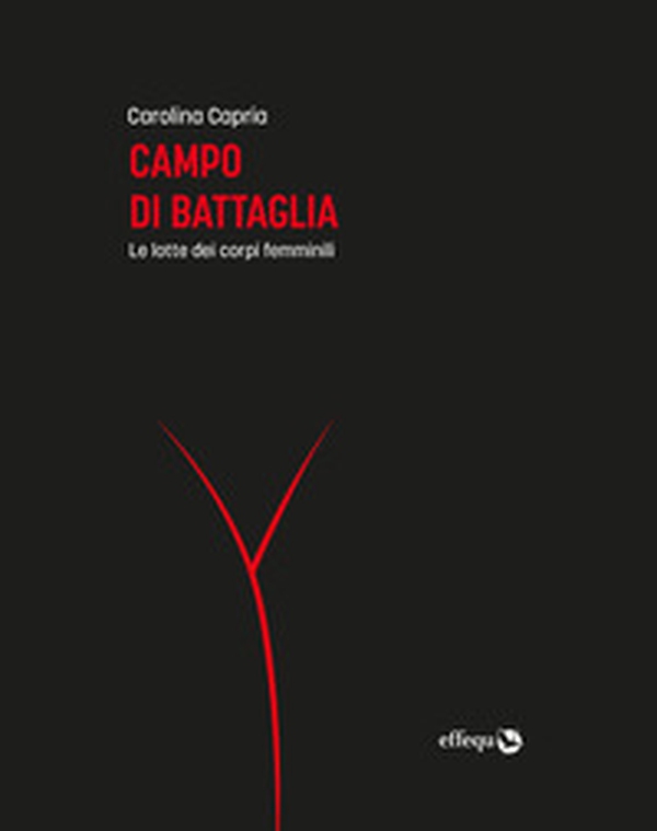 Campo di battaglia. Le lotte dei corpi femminili - Librerie.coop Campo di battaglia. Le lotte dei corpi femminili - Librerie.coop