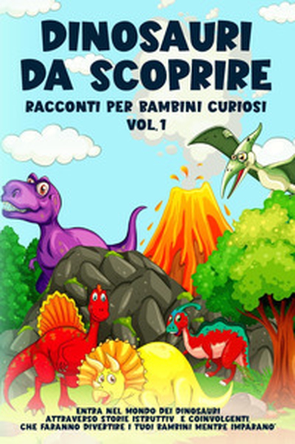 Dinosauri da scoprire. Racconti per bambini curiosi - Vol. 1 - Librerie.coop Dinosauri da scoprire. Racconti per bambini curiosi - Vol. 1 - Librerie.coop