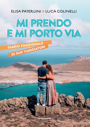 Mi prendo e mi porto via. Diario emozionale di due viaggiatori - Librerie.coop