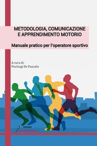 Metodologia, comunicazione e apprendimento motorio. Manuale pratico per l'operatore sportivo - Librerie.coop