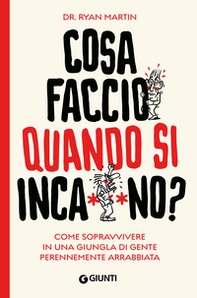 Cosa faccio quando si inca**ano? Come sopravvivere in una giungla di gente perennemente arrabbiata - Librerie.coop