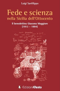 Fede e scienza nella Sicilia dell'Ottocento. Il benedettino Giacomo Maggiore (1812-1884) - Librerie.coop