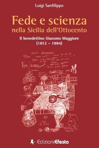 Fede e scienza nella Sicilia dell'Ottocento. Il benedettino Giacomo Maggiore (1812-1884) - Librerie.coop Fede e scienza nella Sicilia dell'Ottocento. Il benedettino Giacomo Maggiore (1812-1884) - Librerie.coop