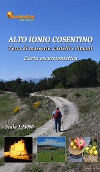 Alto Ionio cosentino. Terra di Masseria, castelli e limoni. Carta escursionistica - Librerie.coop