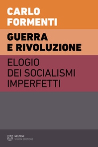 Guerra e rivoluzione. Elogio dei socialismi imperfetti - Librerie.coop