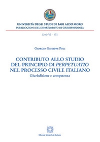Contributo allo studio del principio di «perpetuatio» nel processo civile italiano. Giurisdizione e competenza - Librerie.coop