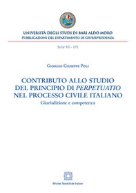 Contributo allo studio del principio di «perpetuatio» nel processo civile italiano. Giurisdizione e competenza - Librerie.coop