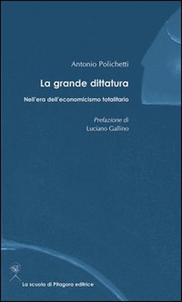 La grande dittatura nell'era dell'economicismo totalitario - Librerie.coop