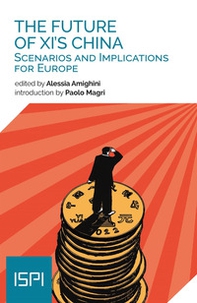 The future of XI's China. Scenarios and implications for Europe - Librerie.coop