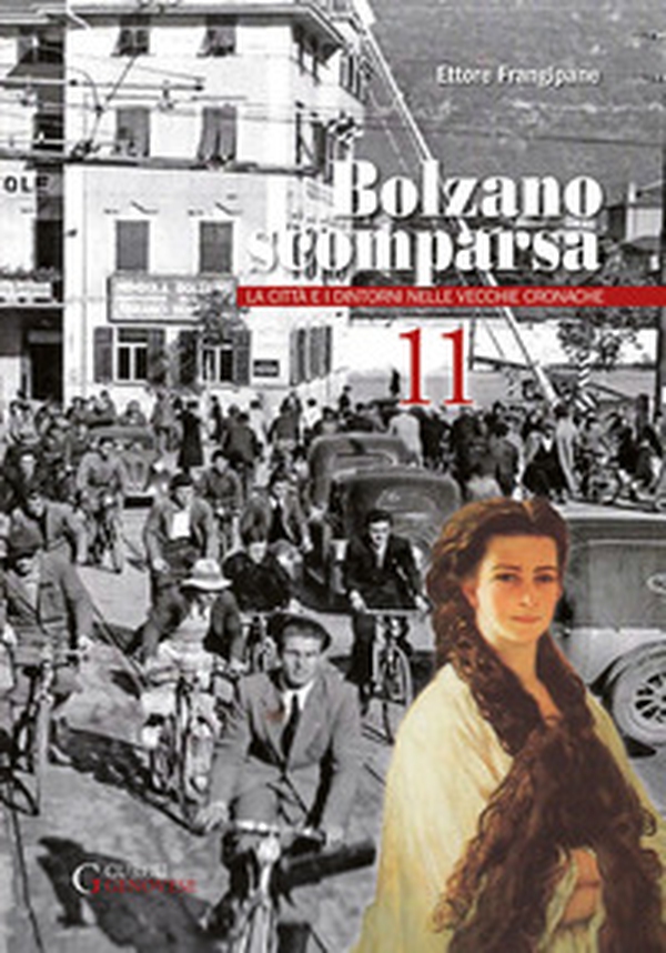Bolzano scomparsa. La città e i dintorni nelle vecchie cronache - Librerie.coop Bolzano scomparsa. La città e i dintorni nelle vecchie cronache - Librerie.coop