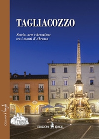Tagliacozzo. Storia, arte e devozione tra i monti d'Abruzzo - Librerie.coop