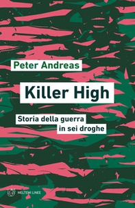 Killer high. Storia della guerra in sei droghe - Librerie.coop