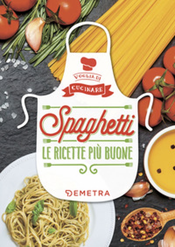 Spaghetti. Le ricette più buone - Librerie.coop Spaghetti. Le ricette più buone - Librerie.coop