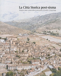 La città storica post-sisma. Memorie, piani e prassi della ricostruzione di Navelli e Civitaretenga - Librerie.coop