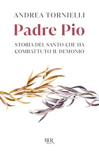 Padre Pio. Storia del santo che ha combattuto il demonio - Librerie.coop