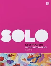 100 illustratrici italiane. SOLO Illustrazione - Librerie.coop