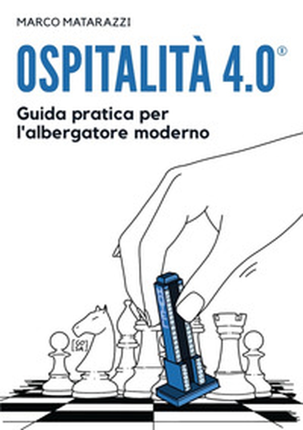 Ospitalità 4.0. Guida pratica per l'albergatore moderno - Librerie.coop Ospitalità 4.0. Guida pratica per l'albergatore moderno - Librerie.coop