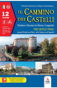 Il cammino dei castelli. Ovadese e Gaviese tra storia e leggenda-The castle trail. Around Ovada and Gavi, with history and leggends - Librerie.coop