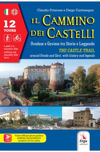 Il cammino dei castelli. Ovadese e Gaviese tra storia e leggenda-The castle trail. Around Ovada and Gavi, with history and leggends - Librerie.coop