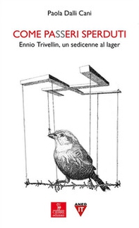 Come passeri sperduti. Ennio Trivellin, un sedicenne al lager - Librerie.coop