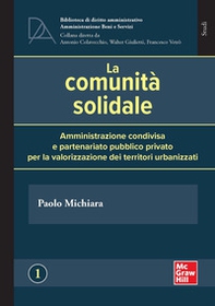 La comunità solidale. Amministrazione condivisa e partenariato pubblico privato per la valorizzazione dei territori urbanizzati - Librerie.coop