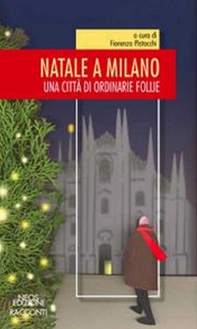 Natale a Milano. Una città di ordinarie follie - Librerie.coop