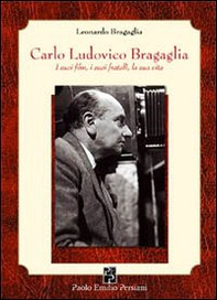 Carlo Ludovico Bragaglia. I suoi film, i suoi fratelli, la sua vita - Librerie.coop