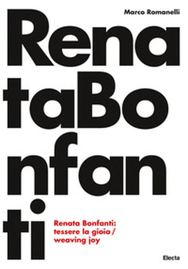 Renata Bonfanti. Tessere la gioia-Weaving joy - Librerie.coop Renata Bonfanti. Tessere la gioia-Weaving joy - Librerie.coop