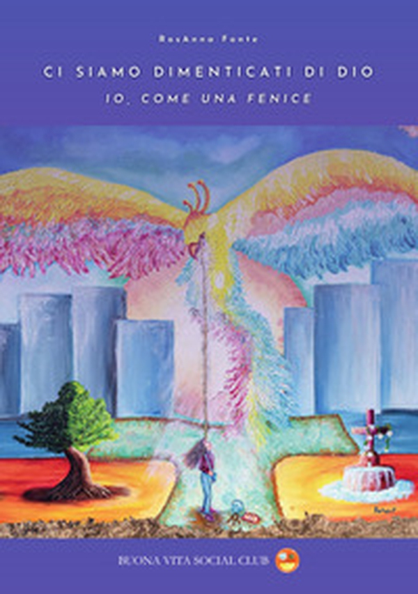 Ci siamo dimenticati di Dio. Io, come una fenice - Librerie.coop Ci siamo dimenticati di Dio. Io, come una fenice - Librerie.coop