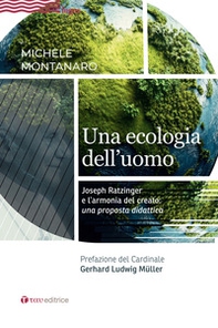 Una ecologia dell'uomo. Joseph Ratzinger e l'armonia del creato: una proposta didattica - Librerie.coop