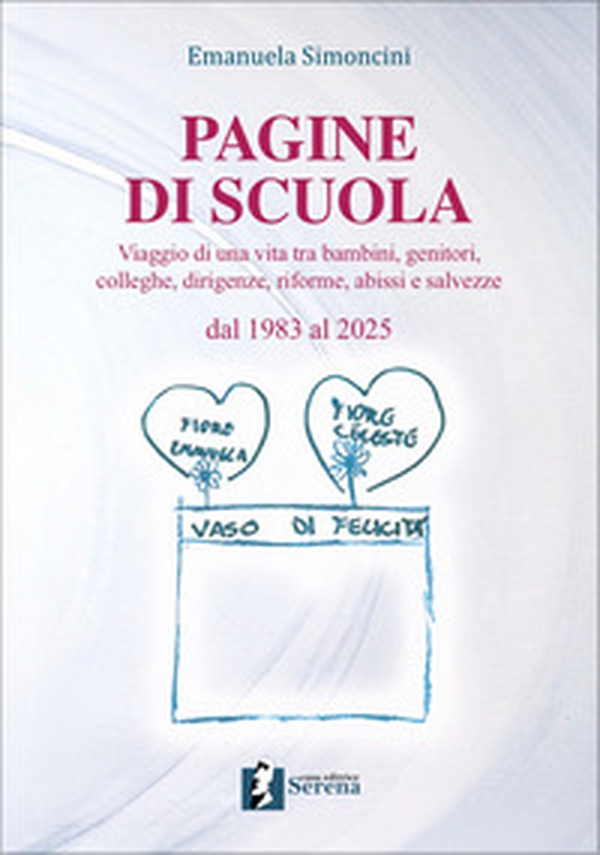 Pagine di scuola. Viaggio di una vita tra bambini, genitori, colleghe, dirigenze, riforme, abissi e salvezze. Dal 1983 al 2025 - Librerie.coop