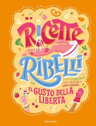 Ricette Ribelli. Il gusto della libertà - Librerie.coop