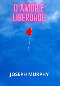 O amor é liberdade - Librerie.coop O amor é liberdade - Librerie.coop