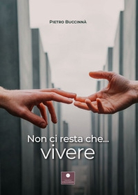 Non ci resta che... vivere - Librerie.coop Non ci resta che... vivere - Librerie.coop