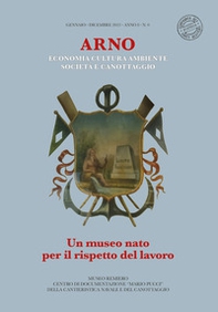 Arno. Un museo nato per il rispetto del lavoro. Economia cultura ambiente società e canottaggio - Librerie.coop