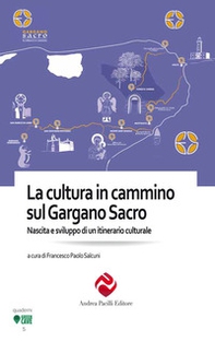 La cultura in cammino sul Gargano Sacro. Nascita e sviluppo di un itinerario culturale - Librerie.coop