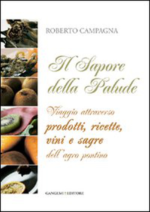 Il sapore della palude. Viaggio attraverso prodotti, ricette, vini e sagre dell'Agro Pontino - Librerie.coop Il sapore della palude. Viaggio attraverso prodotti, ricette, vini e sagre dell'Agro Pontino - Librerie.coop