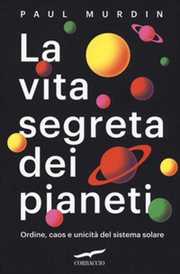 La vita segreta dei pianeti. Ordine, caos e unicità del sistema solare - Librerie.coop La vita segreta dei pianeti. Ordine, caos e unicità del sistema solare - Librerie.coop