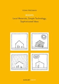Roofs. Local materials, simple technology, sophisticated ideas - Librerie.coop