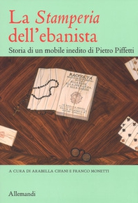 La «Stamperia» dell'ebanista. Storia di un mobile inedito di Pietro Piffetti - Librerie.coop
